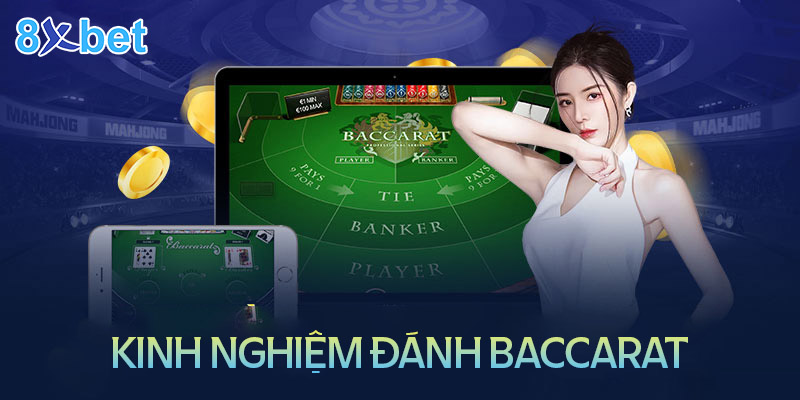 Baccarat 8xbet – Cách chơi dễ hiểu cho tân thủ 3 Kinh nghiệm chơi Baccarat 8XBet siêu hay từ cao thủ