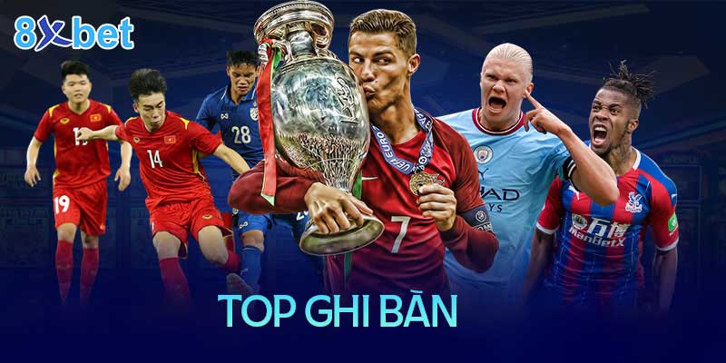 Top ghi bàn là gì? Xem top ghi bàn ở đâu là chuẩn xác nhất hiện nay? 5 Top ghi bàn là gì? Xem top ghi bàn ở đâu là chuẩn xác nhất hiện nay?