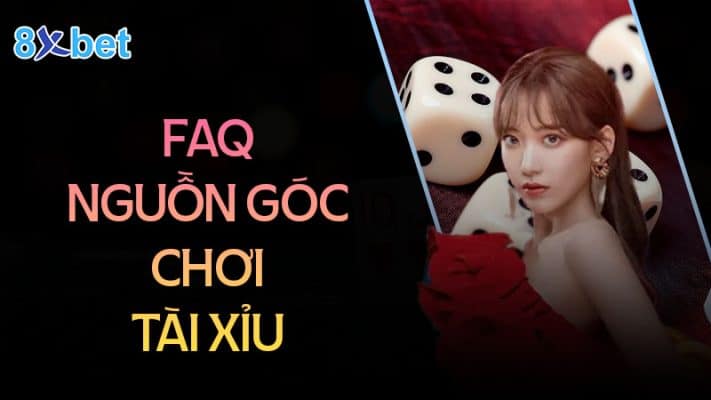 Nguồn gốc trò chơi tài xỉu xa xưa - Tài xỉu 8XBet 2 Câu hỏi thường gặp về trò chơi tài xỉu