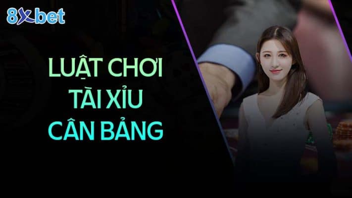 Tài xỉu cân bảng: Hướng dẫn chi tiết và mẹo chơi hiệu quả 2 luat choi tai xiu can bang co ban tai 8xbet 8xbethost