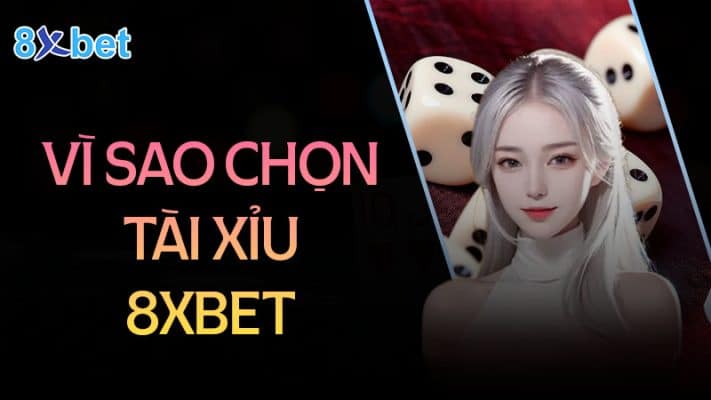 Cách tải tài xỉu cho điện thoại Android và IOS 1 Vì sao chọn tải tài xỉu 8XBet