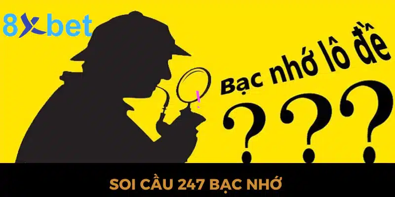 Soi cầu 247 bạc nhớ - Tổng hợp 3 phương pháp soi cầu chuẩn 1 Soi cầu 247 bạc nhớ là gì?