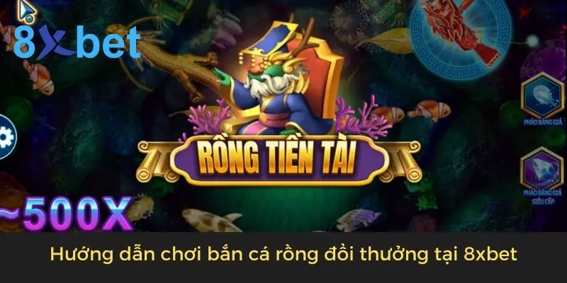 Game Bắn Cá Rồng Đổi Thưởng - Bắn Là Trúng Thưởng Lớn 3 Hướng dẫn chơi bắn cá rồng đổi thưởng tại 8xbet