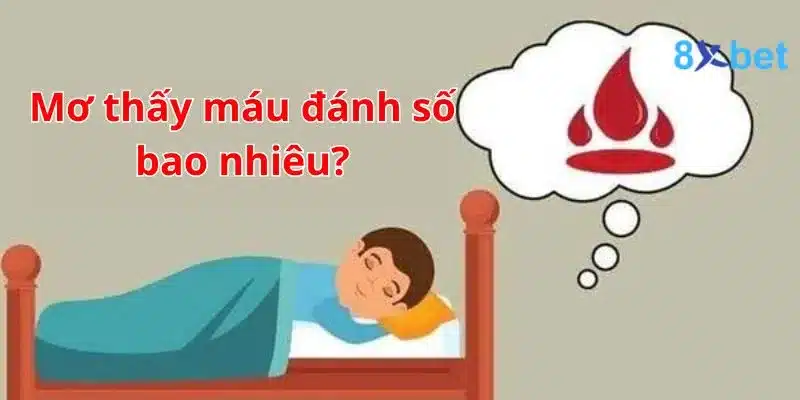 Giải mã giấc mơ, nằm mơ thấy máu nên đánh số nào? 4 Các con số liên quan khi nằm mơ thấy máu chỉ mang tính tham khảo