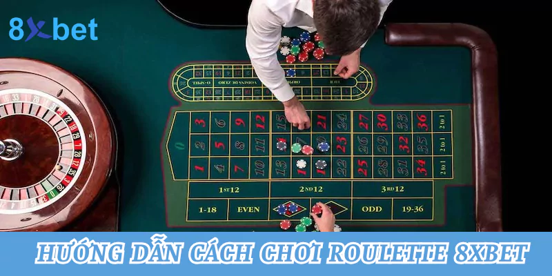 Hướng dẫn cách chơi Roulette đúng chuẩn tại nhà cái 8xbet 2 Hướng dẫn cách chơi Roulette tại nhà cái 8xbet