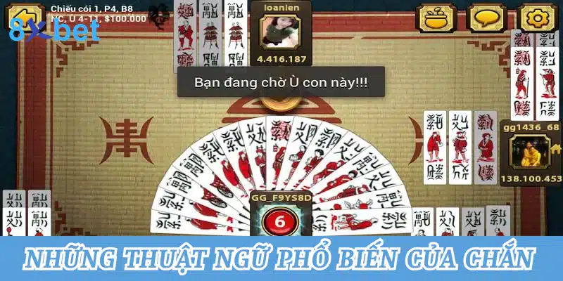 Chắn online - Kinh nghiệm chơi bài chắn dế thắng tại 8xbet 2 Những thuật ngữ sử dụng phổ biến của chắn