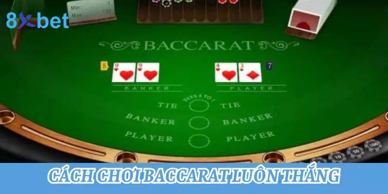 TOP 5+ Cách chơi Baccarat luôn thắng hiệu quả nhất 8 Cách chơi Baccarat luôn thắng