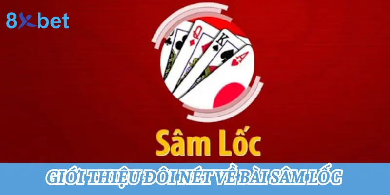 Hướng dẫn cách chơi Sâm lốc - Game bài dân gian hấp dẫn nhất 1 Giới thiệu đôi nét về bài Sâm lốc