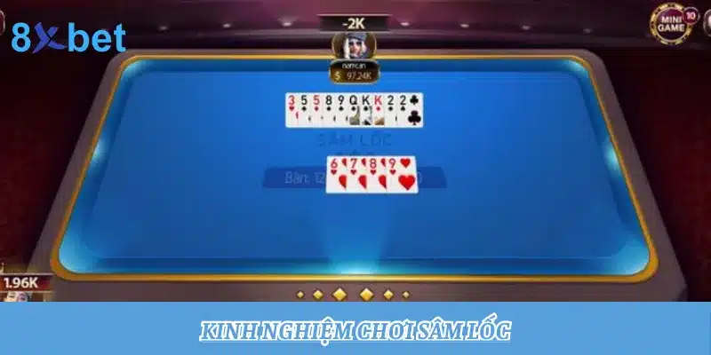 Giới thiệu luật chơi Sâm Lốc chi tiết và dễ hiểu cho newbie 4 Kinh nghiệm chơi Sâm Lốc nâng cao khả năng thắng cược